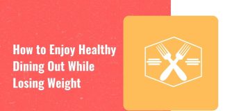 How to enjoy healthy dining out while losing weight